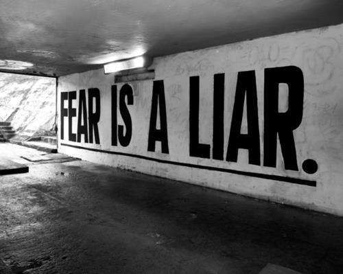 Fear is a liar
